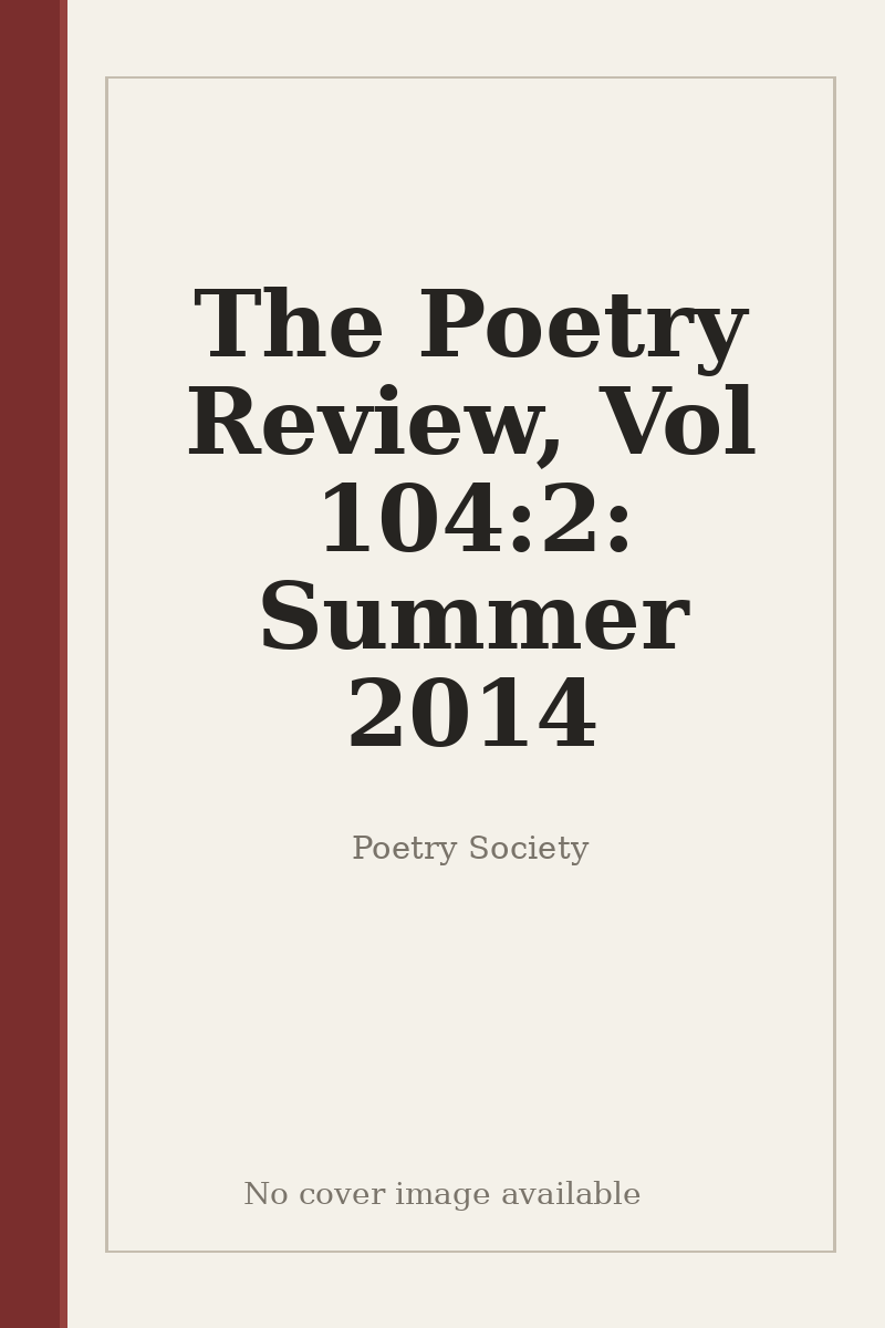 The Poetry Review, Vol 104:2: Summer 2014 - no cover image available