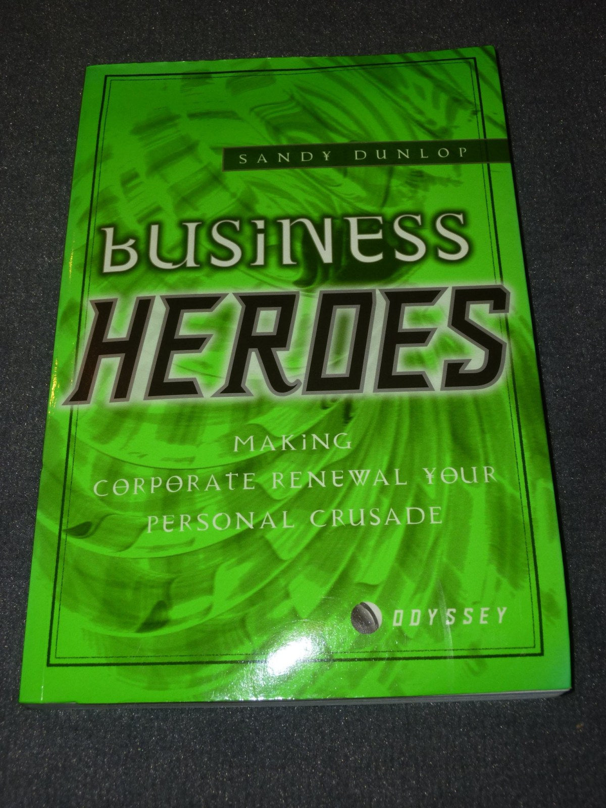 Business Heroes: Making Business Renewal You Personal Crusade: How Myth and Storytelling Can Change Organizations (Odyssey S.)
