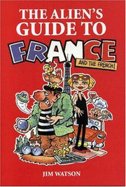 The Alien's Guide to France (Aliens Guide to... S.)