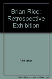 Brian Rice: Retrospective Exhibition