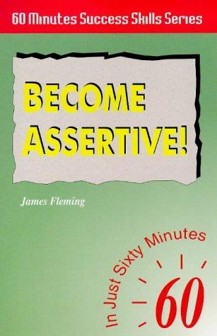 Become Assertive: In Just 60 Minutes (Sixty Minute Success Skills S.)
