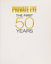 Private Eye The First 50 Years: An A-Z