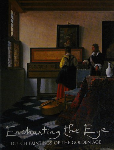 Enchanting the Eye: Dutch Paintings of the Golden Age