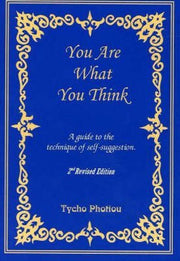 You Are What You Think: A Guide to the Technique of Self-Suggestion, 2nd Edition