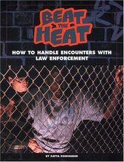 Beat the Heat: How to Handle Encounters with Law Enforcement (Politics in the Street)