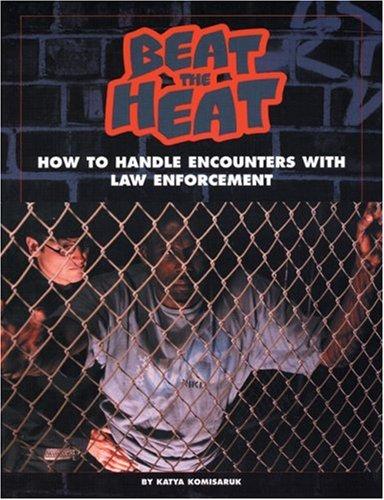 Beat the Heat: How to Handle Encounters with Law Enforcement (Politics in the Street)
