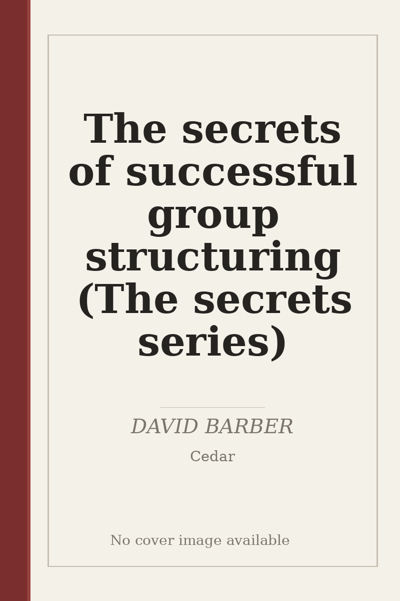 The secrets of successful group structuring (The secrets series) - no cover image available