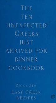 The Ten Unexpected Greeks Just Arrived for Dinner Cookbook
