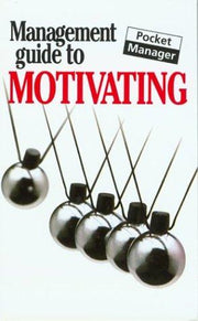 The Management Guide to Motivating: The Pocket Manager