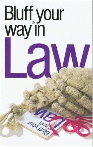 The Bluffer's Guide to Law: Bluff Your Way in Law (Bluffers Guides)