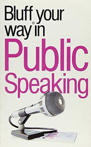 The Bluffer's Guide to Public Speaking: Bluff Your Way in Public Speaking
