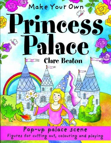 Make Your Own Princess Palace (Make Your Own): 1: Pop-up Palace Scene, Figures for Cutting Out, Colouring and Playing