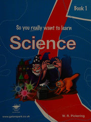So You Really Want to Learn Science Book 1 (So You Really Want to Learn Science: A Textbook for Key Stage 2 and Common Entrance)