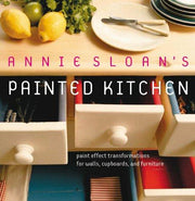 Annie Sloan's Painted Kitchen: Paint Effect Transformations for Walls, Cupboards and Furniture