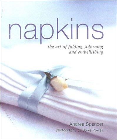 Napkins: The Art of Folding and Embellishing