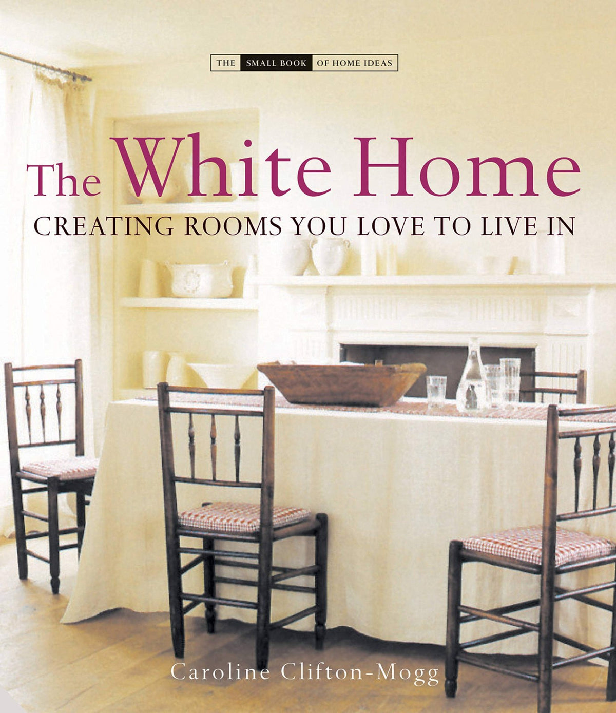 White Home (The Small Book of Home Ideas)