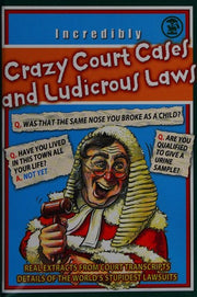 Crazy Court Cases and Ludicrous Laws - Real extracts from court transcripts.