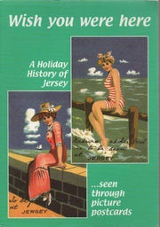 Wish You Were Here...: A Holiday History of Jersey Seen through Picture Postcards