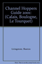 Channel Hoppers Guide 2001: (Calais, Boulogne, Le Tourquet) (Channel Hoppers Guide: (Calais, Boulogne, Le Tourquet))