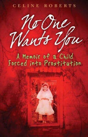 No One Wants You: A Memoir of a Child Forced into Prostitution