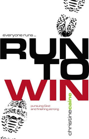 Run to Win!: Pursuing God and Finishing Strong