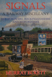 Signals: A Railway Miscellany, Hertfordshire, Buckinghamshire and Bedfordshire