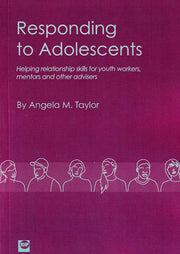Responding to Adolescents: Helping Relationship Skills for Youth Workers, Mentors and Other Advisers