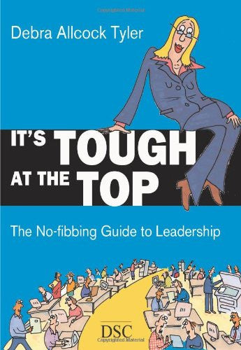 It's Tough at the Top: The No-fibbing Guide to Leadership