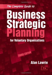 The Complete Guide to Business and Strategic Planning: for Voluntary Organisations