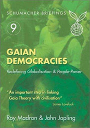 Gaian Democracies: Redefining Globalisation & People-Power (Schumacher Briefings)