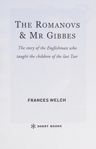The Romanovs and Mr Gibbes: The Story of the Englishman Who Taught the Children of the Last Tsar