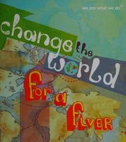 Change the World for a Fiver: We are What We Do