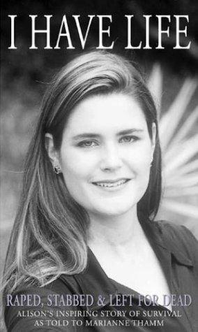 I Have Life: Alison's Journey as Told to Marianne Thamm