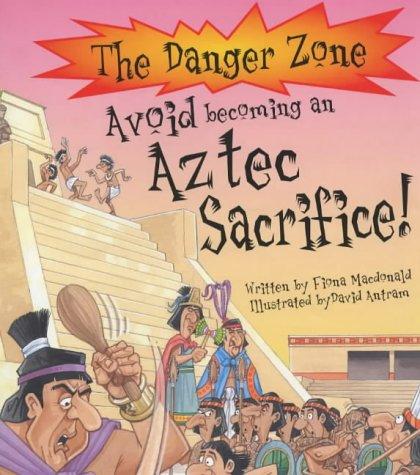 Avoid Becoming An Aztec Sacrifice! (The Danger Zone)