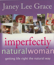 Imperfectly Natural Woman: Getting Life Right the Natural Way