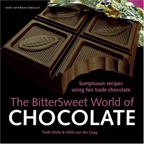 Bittersweet World of Chocolate: Sumptuous recipes using fair trade chocolate