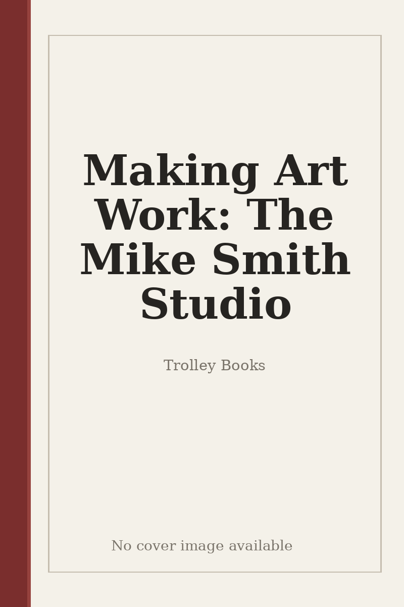 Making Art Work: The Mike Smith Studio - no cover image available