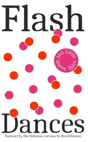 Flash Dances: 100+ Little Queer Tales, Collection of Short Stories