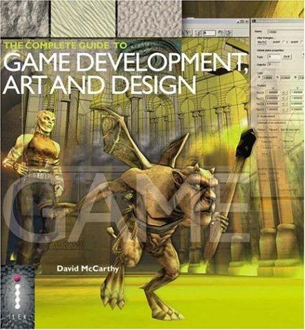 The Complete Guide to Game Development, Art & Design