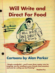 Will Write and Direct for Food: Cartoons by Alan Parker
