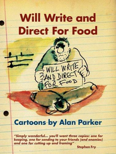 Will Write and Direct for Food: Cartoons by Alan Parker