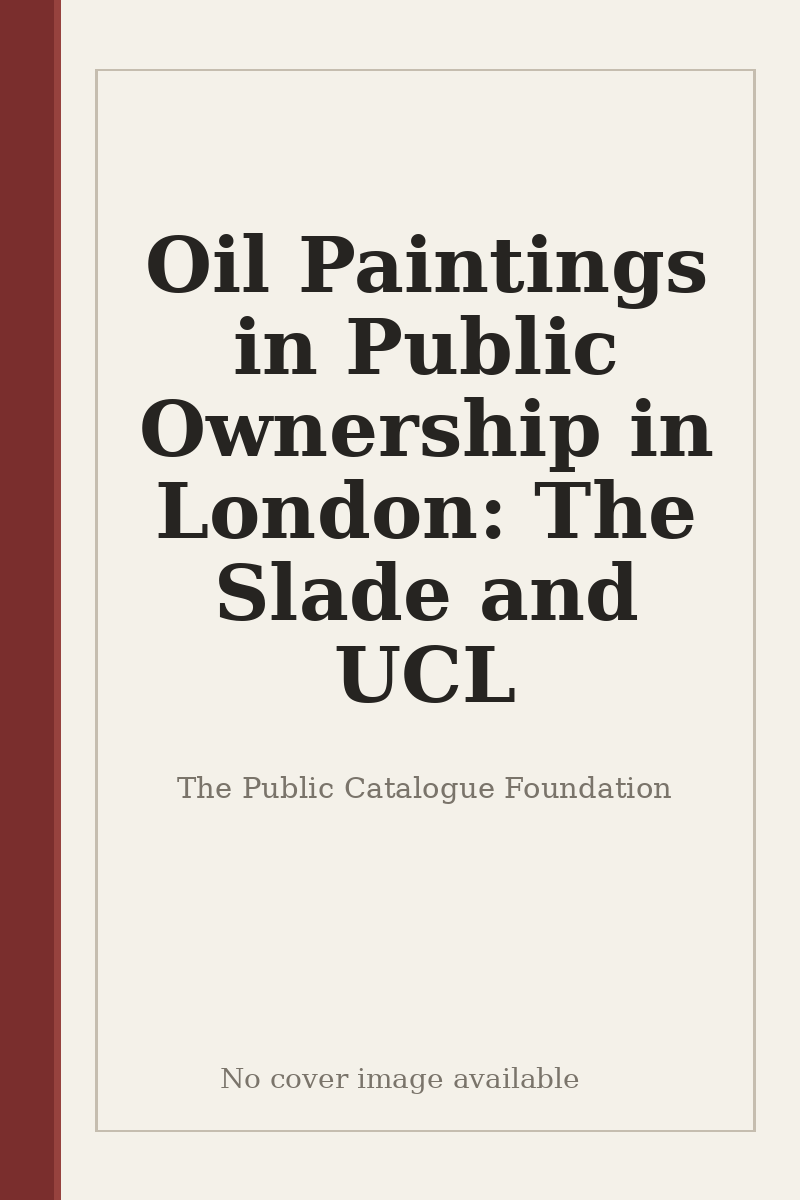 Oil Paintings in Public Ownership in London: The Slade and UCL - no cover image available