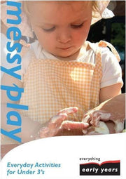 Messy Play: Everyday Activities for Under 3's (Everything Early Years Activity Books S.)