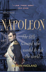 Who Was...Napoleon: The Little General Who Wanted to Rule the World
