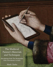 Mediaeval Painters' Materials and Techniques: (the Montpellier Liber Diversarum Arcium)