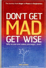 Don`t Get MAD Get Wise – Why no one ever makes you angry!