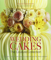 Wedding Cakes: The Couture Collection: Elegant, Unique and Beautiful Cake Designs for Every Season