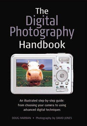 The Digital Photography Handbook: An Illustrated Step-by-step Guide