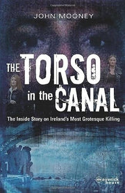 The Torso in the Canal: the Inside Story on Ireland's most Grotesque Killing
