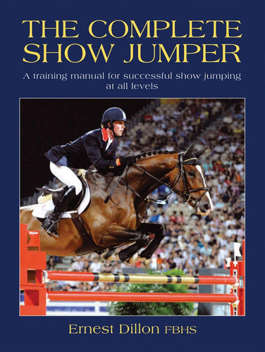 The Complete Show Jumper: A training manual for successful showjumping at all levels